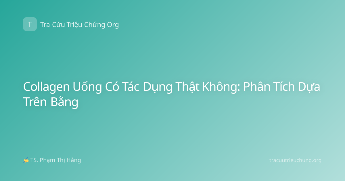 Collagen Uống Có Tác Dụng Thật Không: Phân Tích Dựa Trên Bằng
