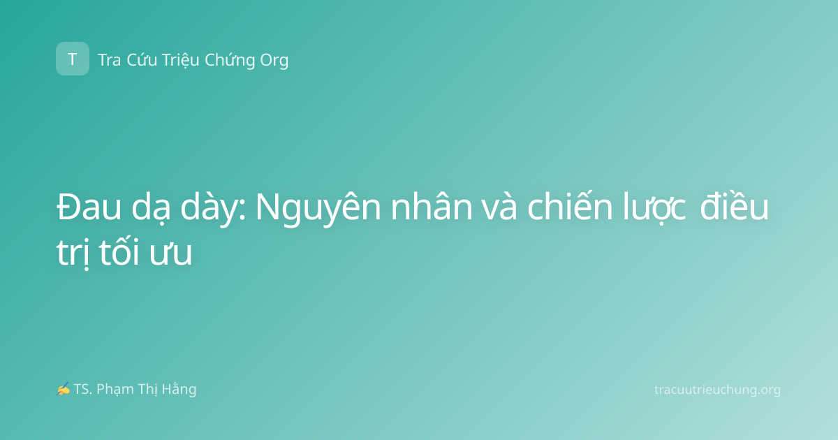 Đau dạ dày: Nguyên nhân và chiến lược điều trị tối ưu