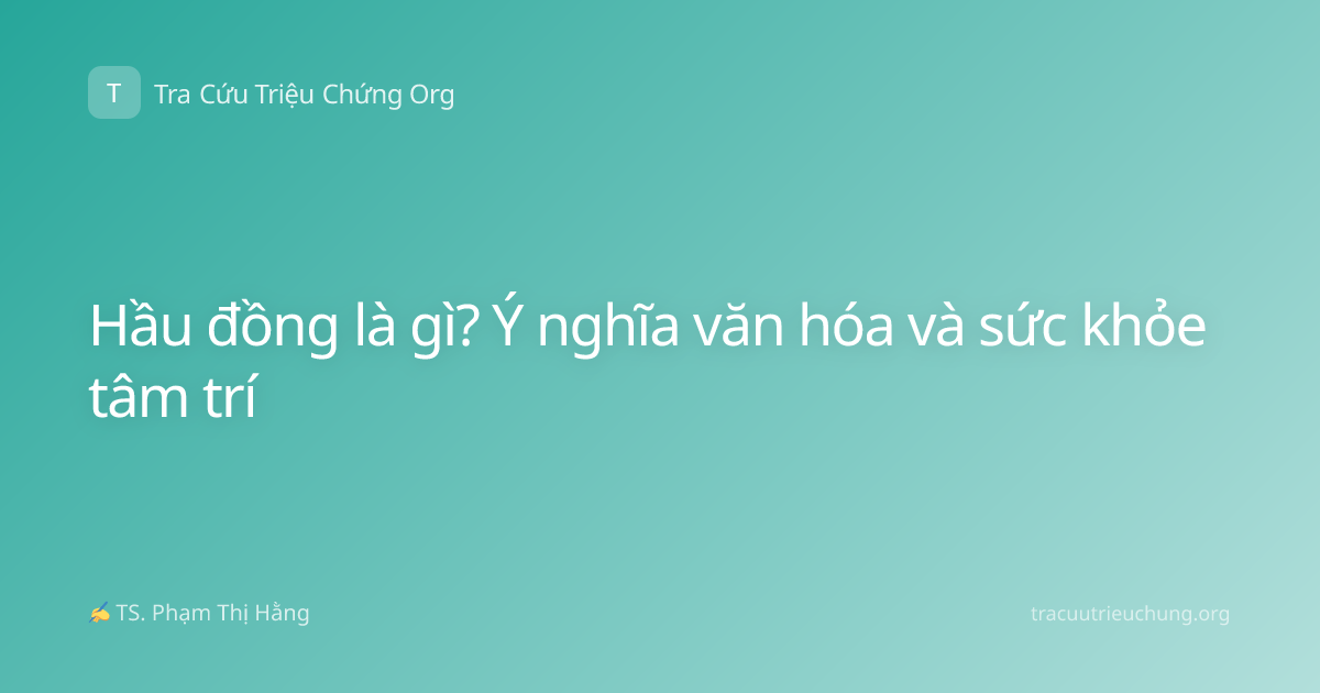 Hầu đồng là gì? Ý nghĩa văn hóa và sức khỏe tâm trí