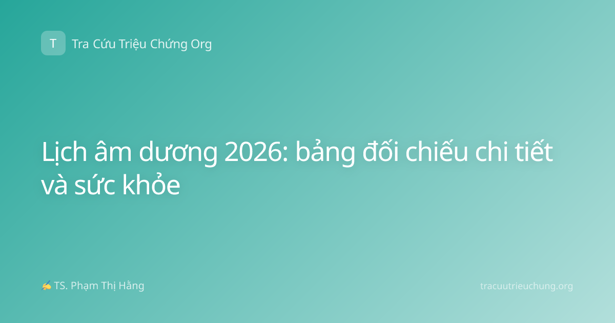 Lịch âm dương 2026: bảng đối chiếu chi tiết và sức khỏe