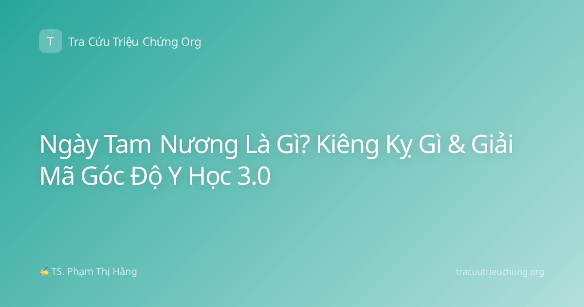 Ngày Tam Nương Là Gì? Kiêng Kỵ Gì & Giải Mã Góc Độ Y Học 3.0