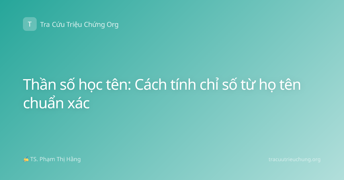 Thần số học tên: Cách tính chỉ số từ họ tên chuẩn xác