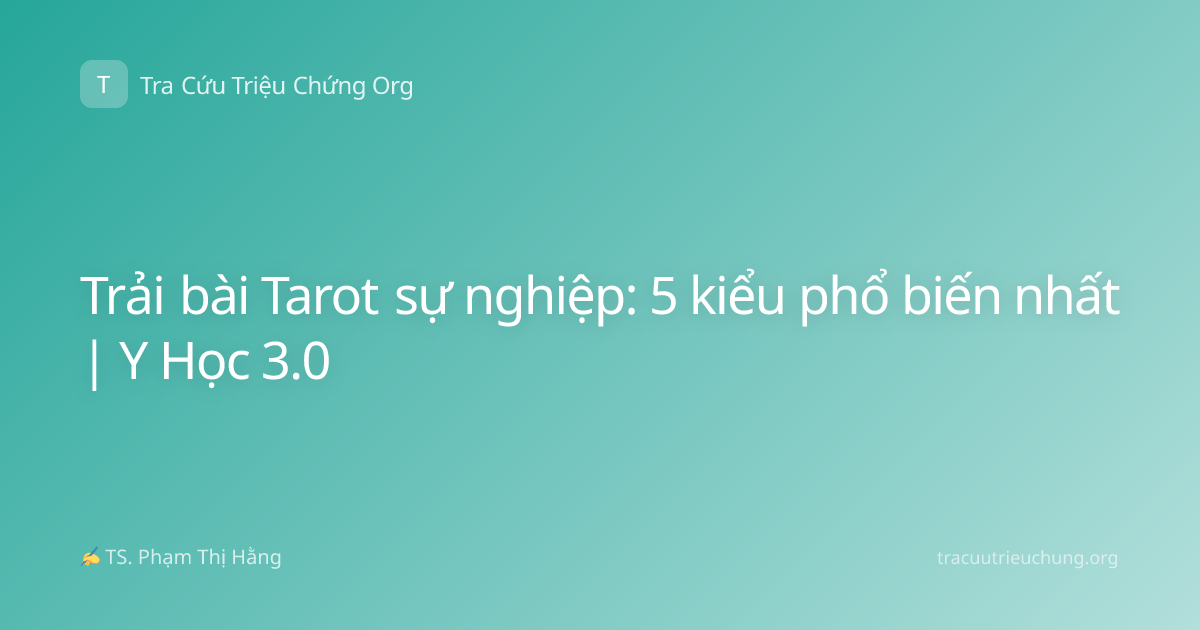 Trải bài Tarot sự nghiệp: 5 kiểu phổ biến nhất | Y Học 3.0