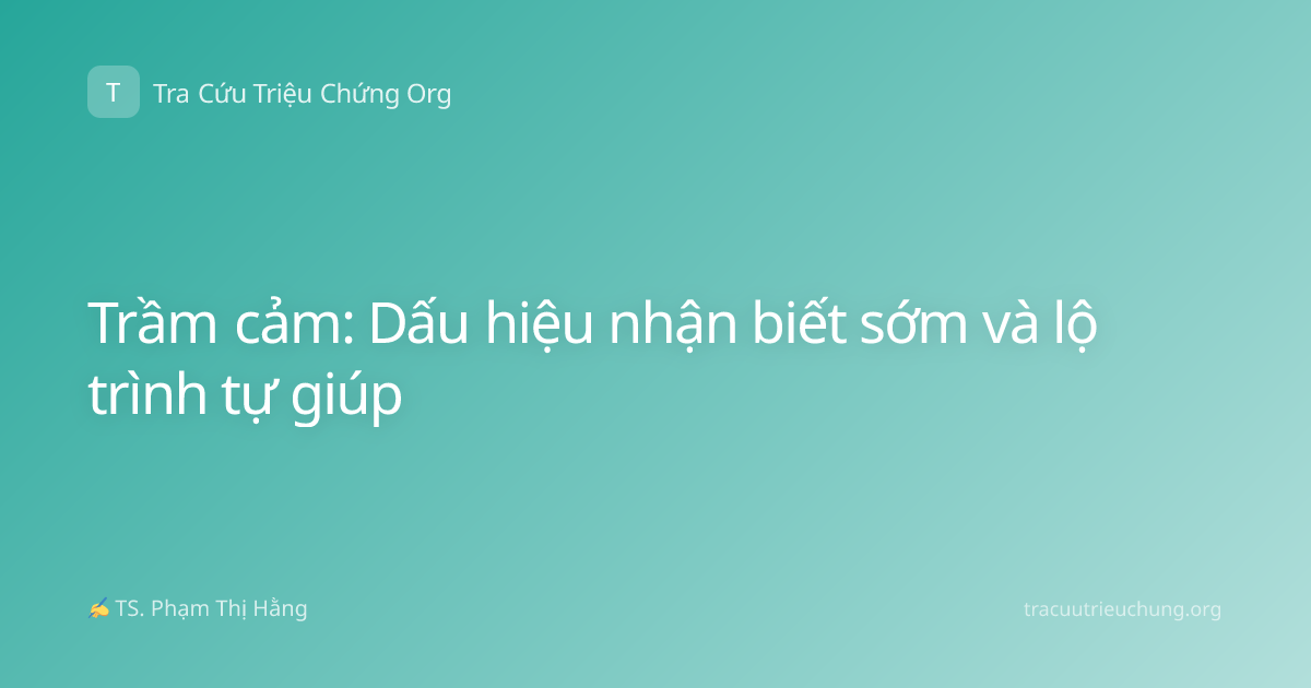 Trầm cảm: Dấu hiệu nhận biết sớm và lộ trình tự giúp