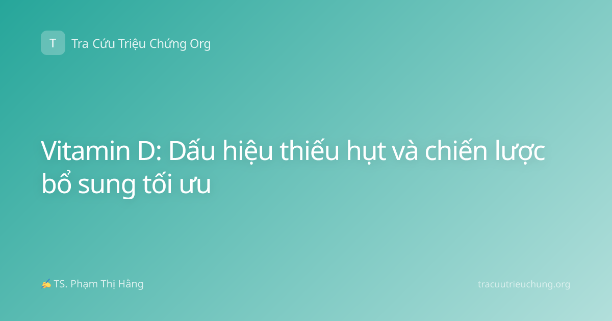 Vitamin D: Dấu hiệu thiếu hụt và chiến lược bổ sung tối ưu